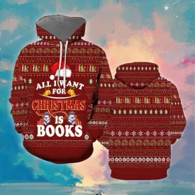 All I Want For Christmas Is Books All Over Print 3D Hoodie For Men And Women, Christmas Gift, Warm Winter Clothes, Best Outfit Christmas