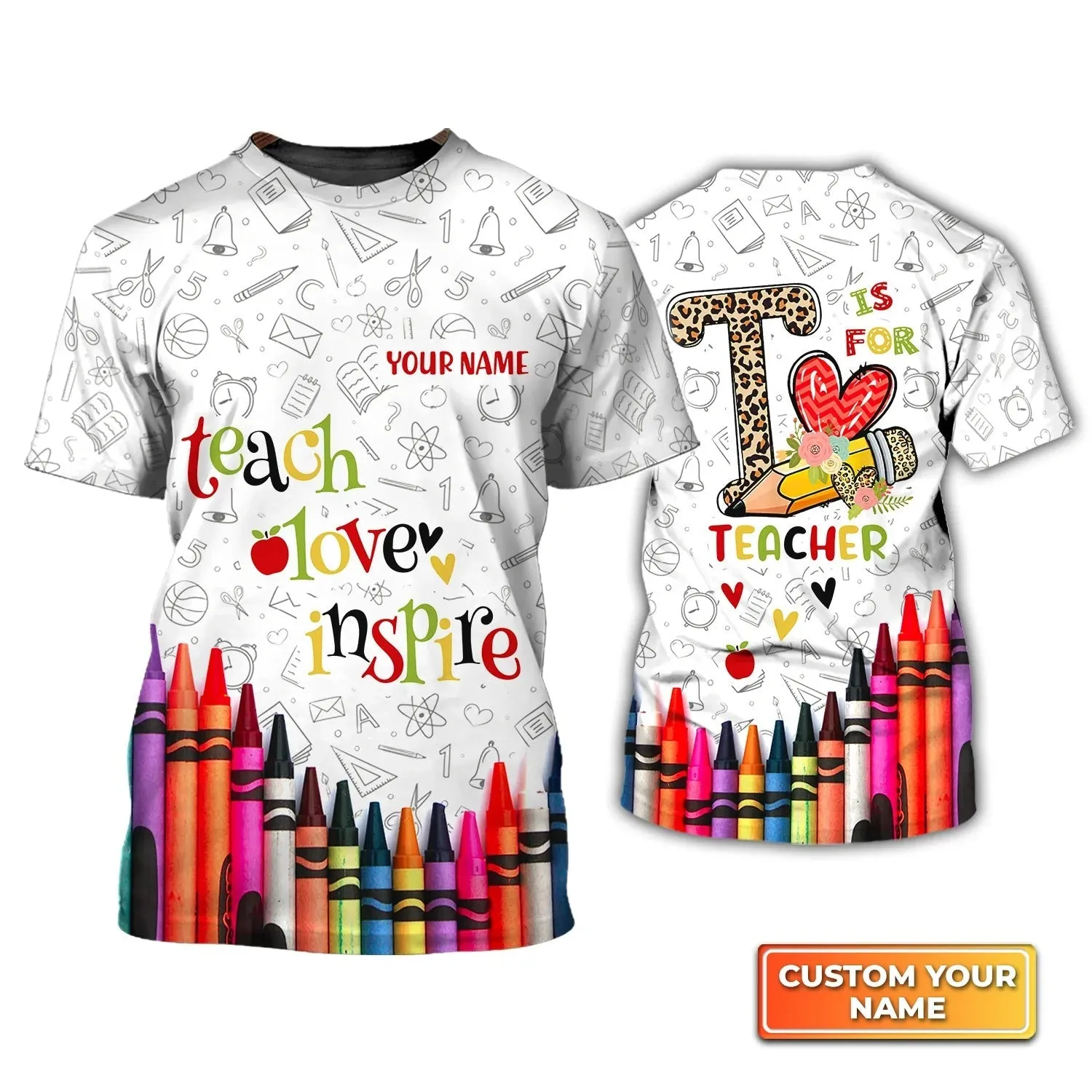 Custom Name 3D Tshirt For Teacher, T Is For Teacher, Teach Love Inspire Shirt Men Women